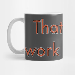 That wont work for me Mug